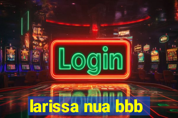 larissa nua bbb